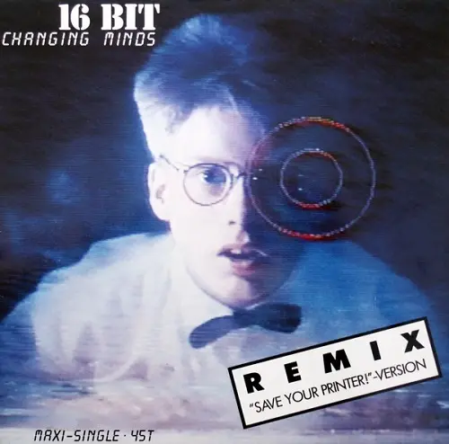 16 Bit - Changing Minds (Remix "Save Your Printer!" Version) (1987)