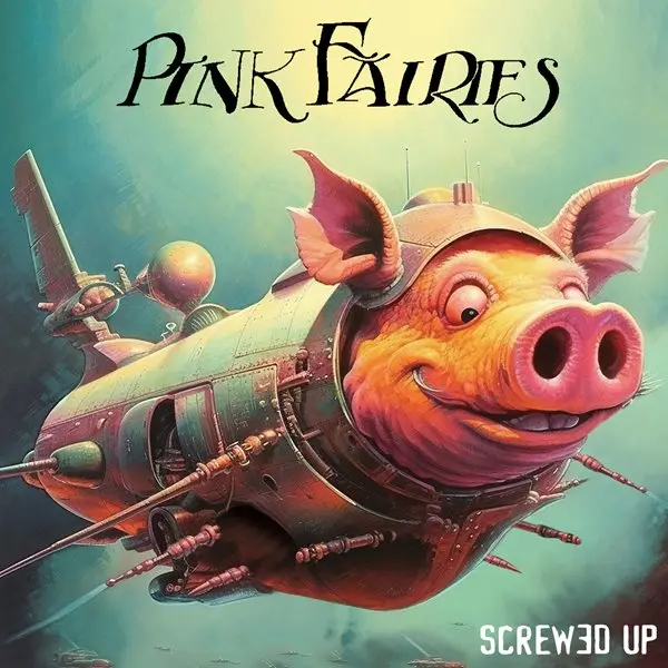 Pink Fairies - Screwed Up (2023)