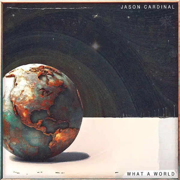 Jason Cardinal - What a World (2023)