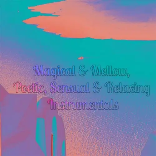 Magical & Mellow, Poetic, Sensual & Relaxing Instrumentals (2023)