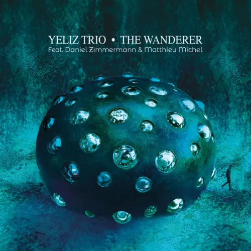 Yeliz Trio feat. Daniel Zimmermann, Matthieu Michel - The Wanderer (2023)