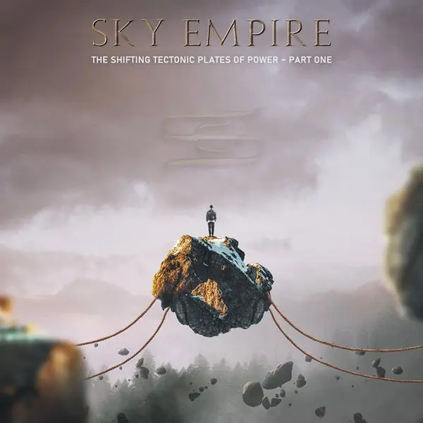 Sky Empire - The Shifting Tectonic Plates of Power  Part One (2023)