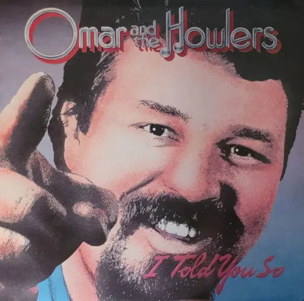 Omar And The Howlers – I Told You So (1984)