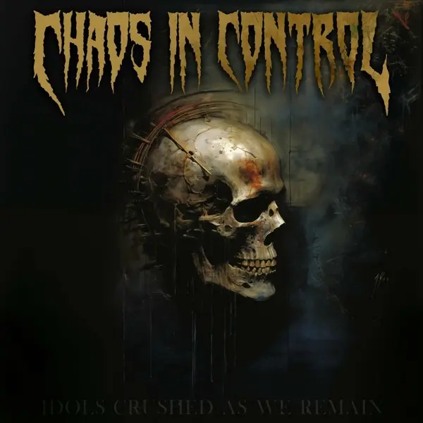 Chaos In Control - Idols Crushed As We Remain (2023)