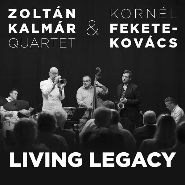 Zoltán Kalmár Quartet  & Kornel Fekete-Kovacs - Living Legacy (2023)