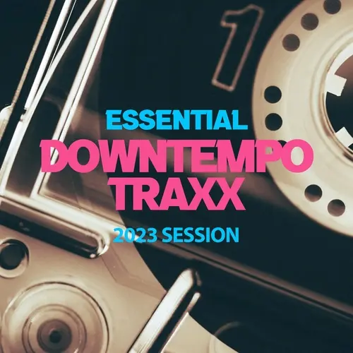 Essential Downtempo Traxx 2023 Session (2023)