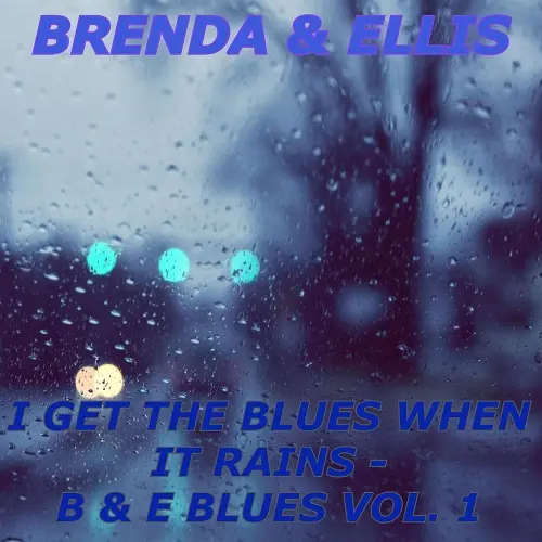 Brenda & Ellis - I Get the Blues When It Rains - B & E Blues Vol. 1 (2023)