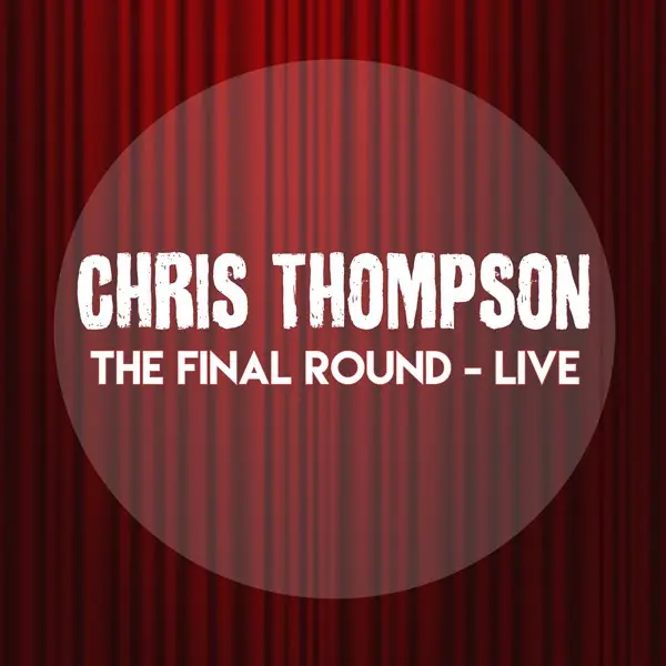 Chris Thompson - The Final Round: Live (2023)