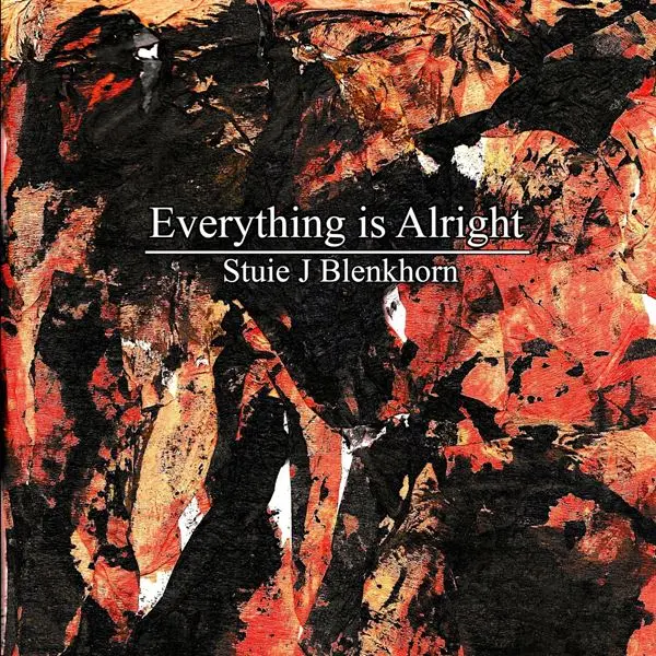Stuie J Blenkhorn - Everything is Alright (2023)