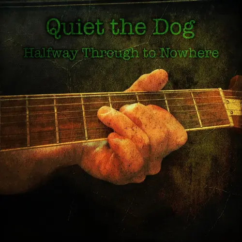 Quiet the Dog - Halfway Through to Nowhere (2023)