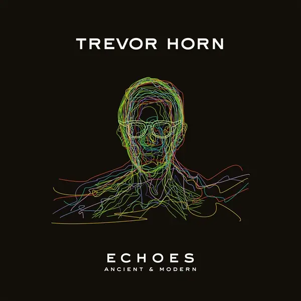 Trevor Horn - Echoes – Ancient & Modern (2023)