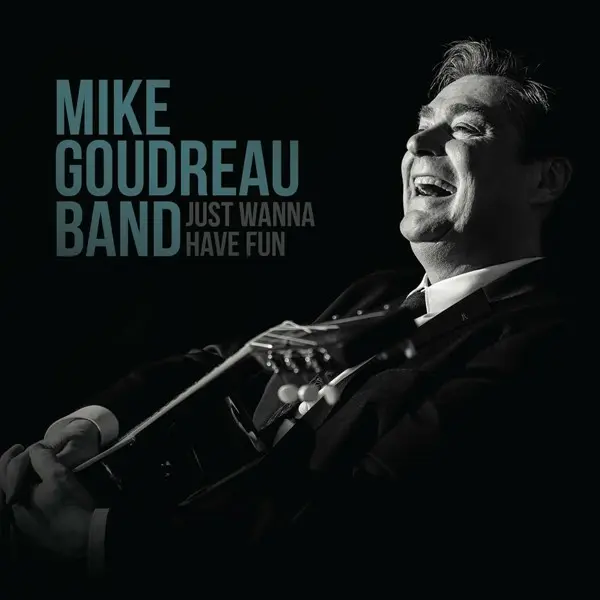 Mike Goudreau Band - Just Wanna Have Fun (2024)