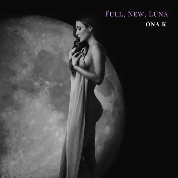 Ona K - Full, New, Luna (2024)