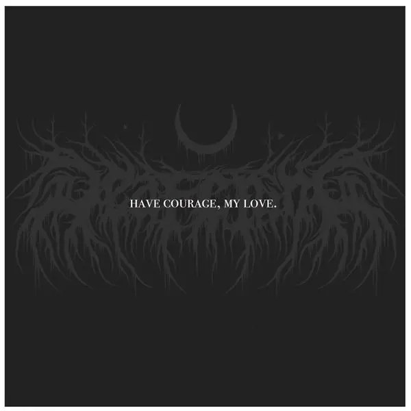 Deafening - Have Courage, My Love. (2024)