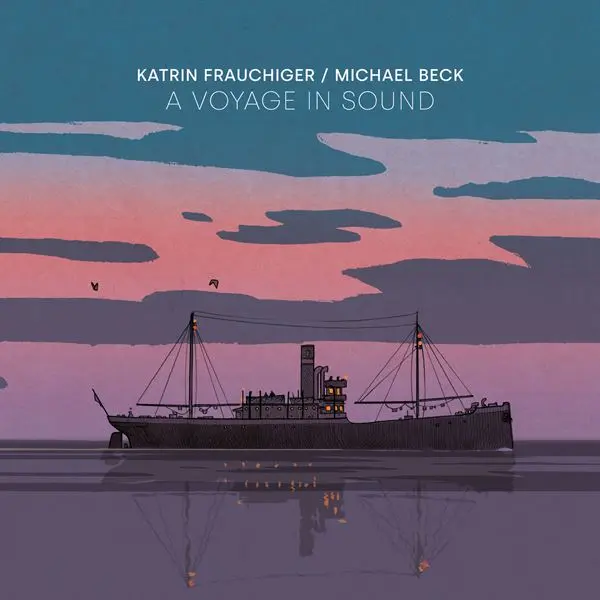 Michael Beck & Katrin Frauchiger - A Voyage in Sound (2024)