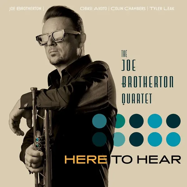 The Joe Brotherton Quartet - Here To Hear (2024)