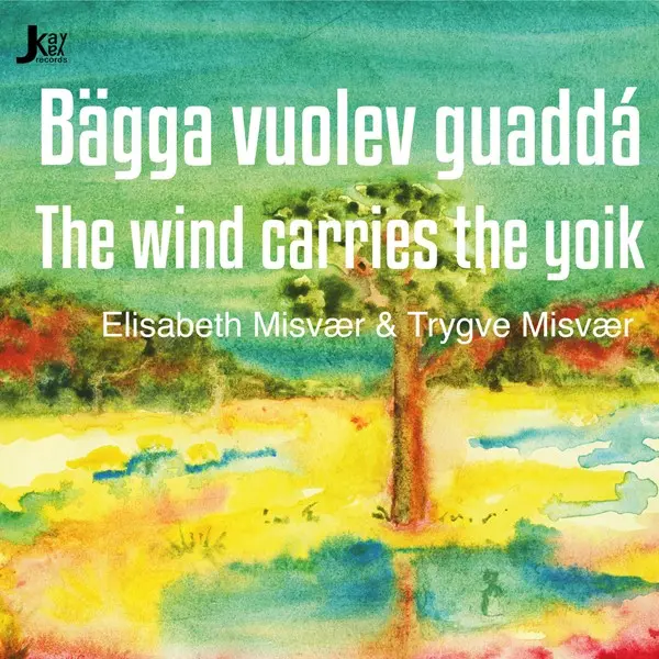 Elisabeth Misvær & Trygve Misvær - Bägga Vuolev Guaddá  Vinden Bærer Joiken - The Wind Carries the Yoik (2024)