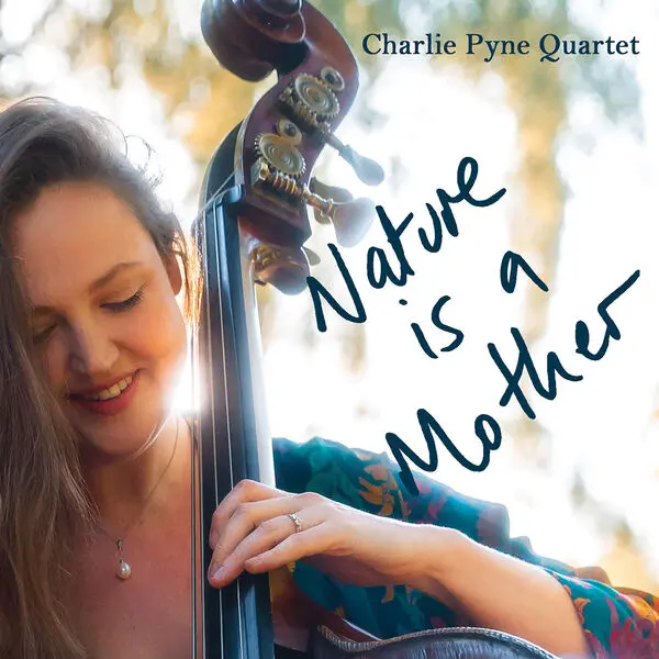 Charlie Pyne Quartet - Nature Is A Mother (2024)