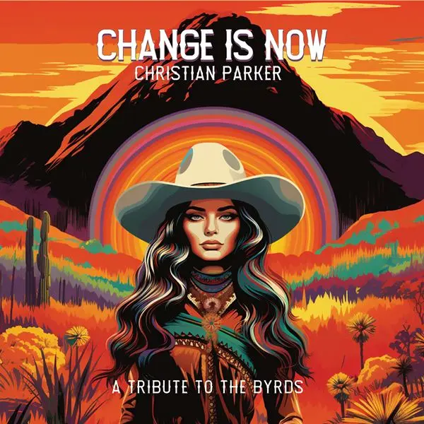 Christian Parker - Change Is Now: A Tribute To The Byrds (2024)