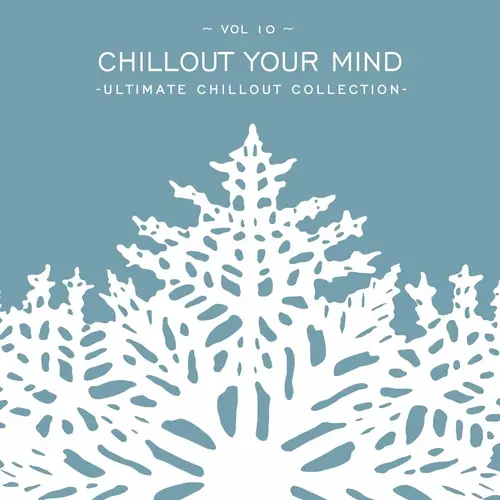 Chillout Your Mind, Vol. 10: Ultimate Chillout Collection (2024)