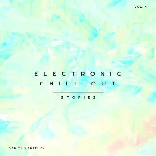 Electronic Chill Out Stories, Vol. 4 (2024)