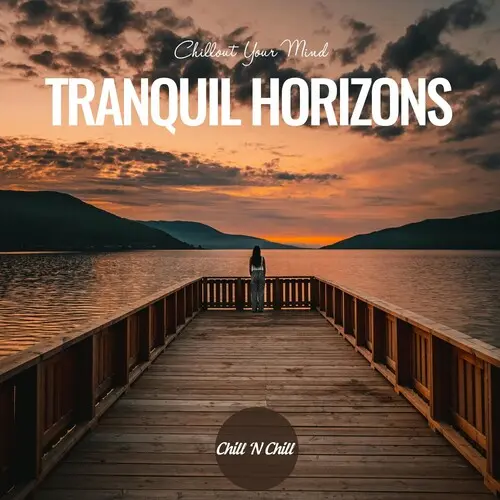 Tranquil Horizons: Chillout Your Mind (2024)