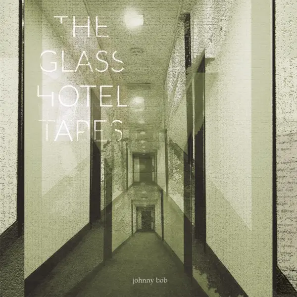 Johnny Bob - The Glass Hotel Tapes (2024)