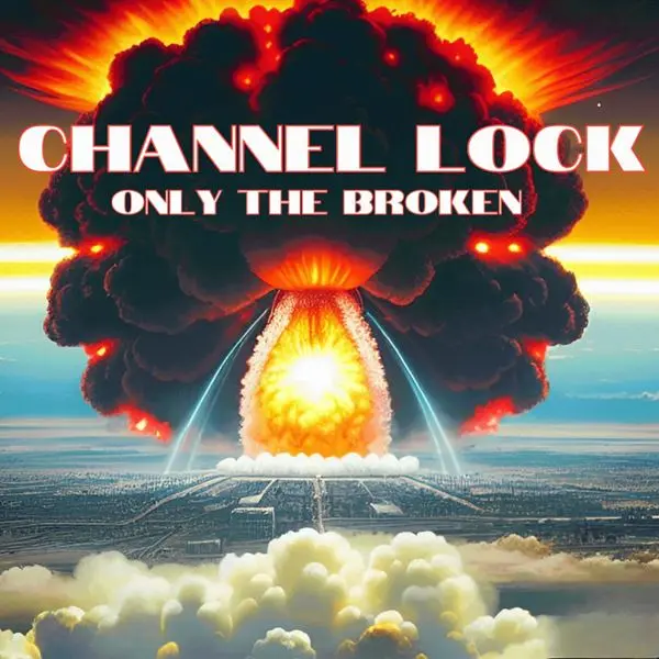 Channel Lock - Only the Broken (2024)