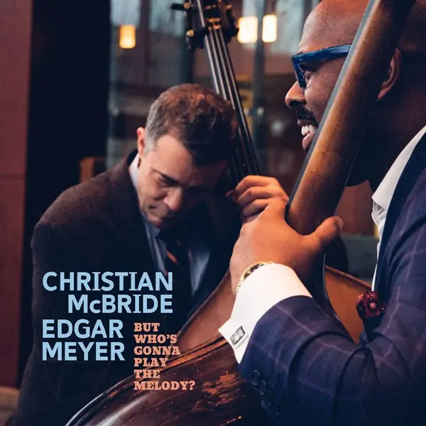 Christian McBride & Edgar Meyer - But Who's Gonna Play the Melody? (2024)