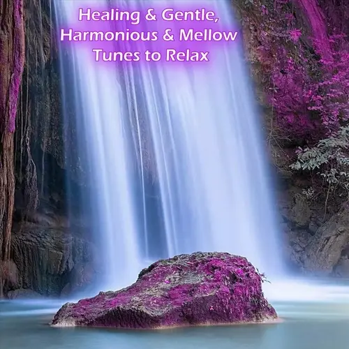 Healing & Gentle, Harmonious & Mellow Tunes to Relax (2023)