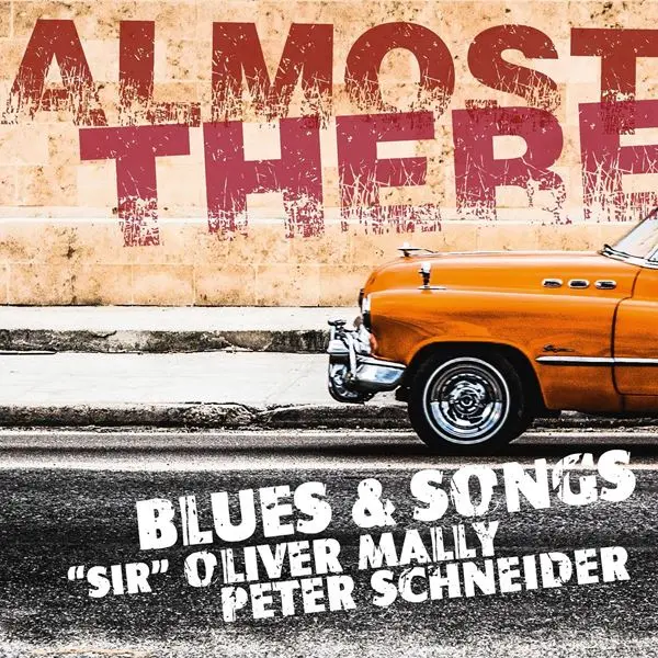 Peter Schneider & "Sir" Oliver Mally - Almost There (Blues & Songs) (2024)