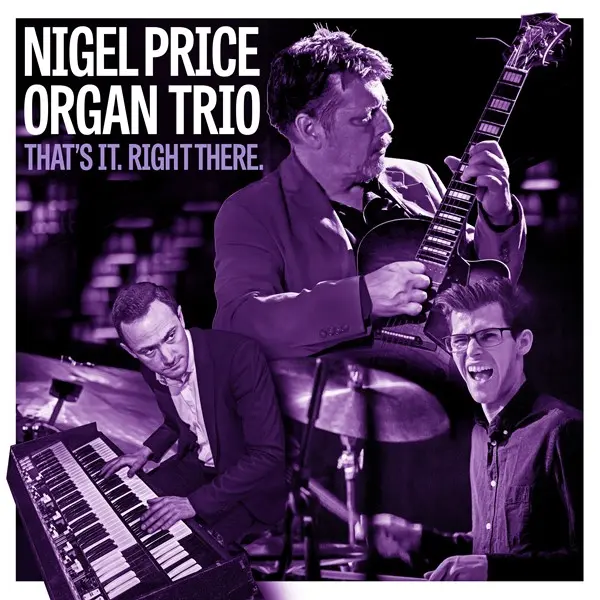 Nigel Price Organ Trio - That's It. Right There. (2024)
