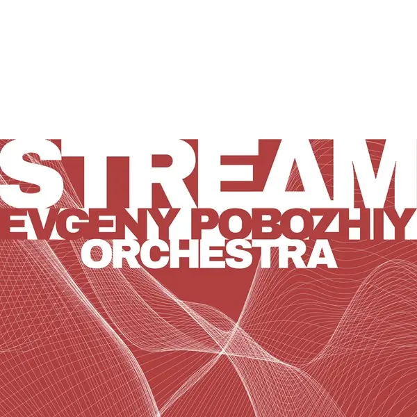 Evgeny Pobozhiy Orchestra - Stream (2024)