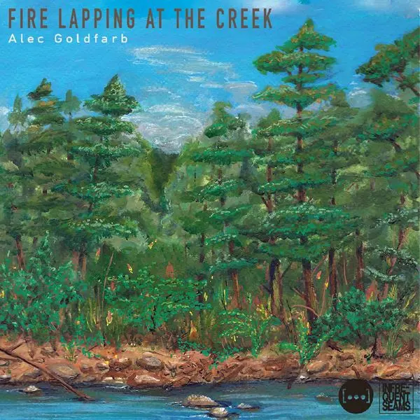 Alec Goldfarb - Fire Lapping at the Creek (2024)