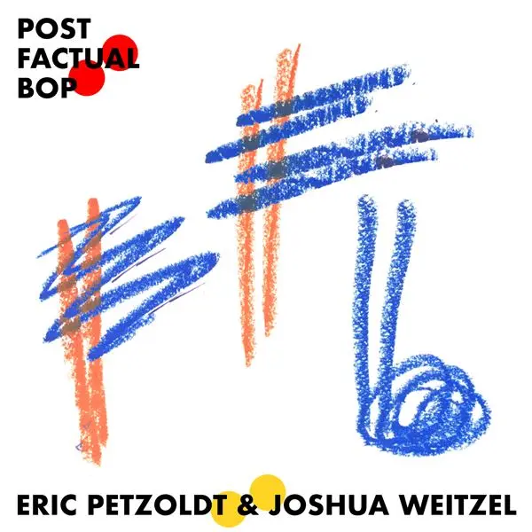Joshua Weitzel & Eric Petzoldt - Post Factual Bop (2024)