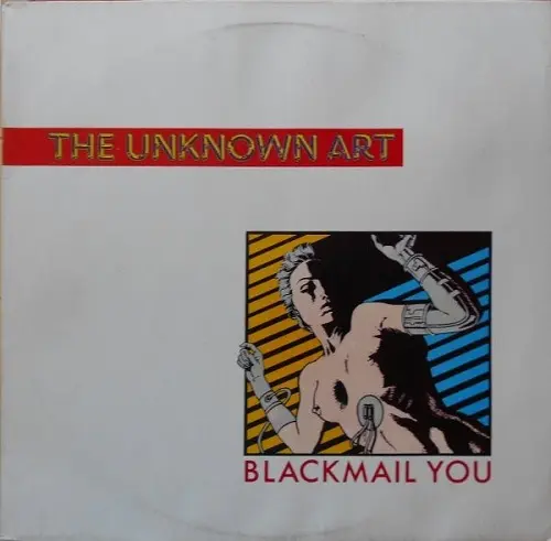 The Unknown Art - Blackmail You (1986)