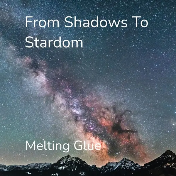 Melting Glue - From Shadows to Stardom (2024)