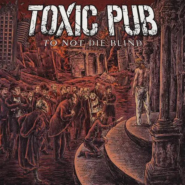 Toxic Pub - To Not Die Blind (2024)
