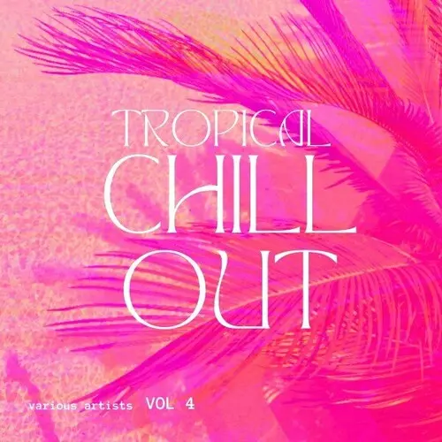 Tropical Chill Out, Vol 4 (2024)