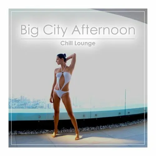 Big City Afternoon Chill Lounge (2024)