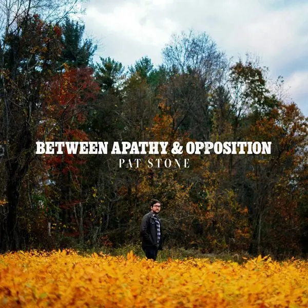 Pat Stone - Between Apathy & Opposition (2024)