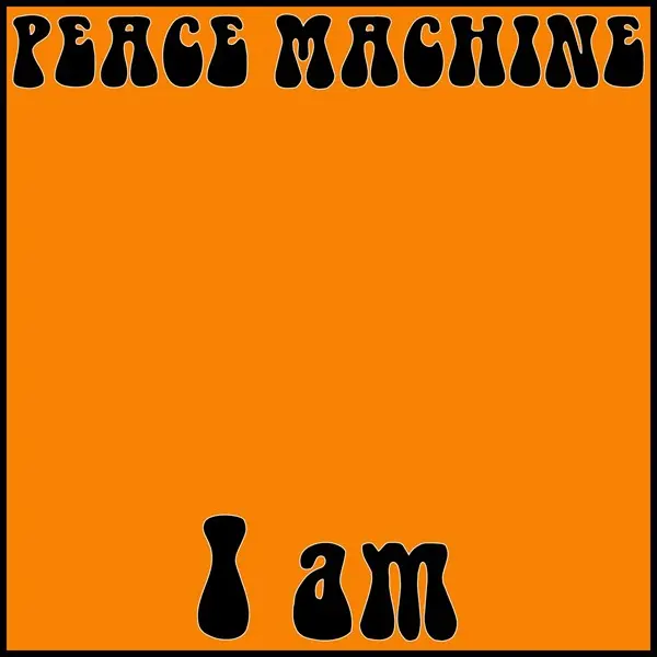 Peace Machine - I Am (2024)
