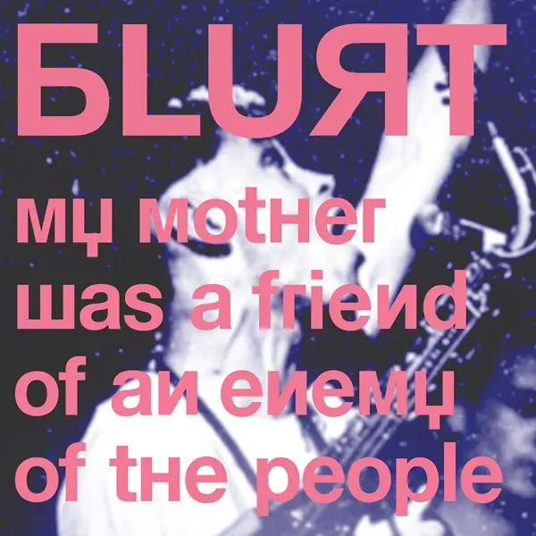 Blurt - My Mother Was a Friend of an Enemy of the People (2024)