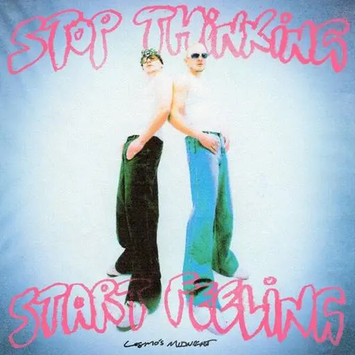 Cosmo's Midnight - Stop Thinking Start Feeling (2024)