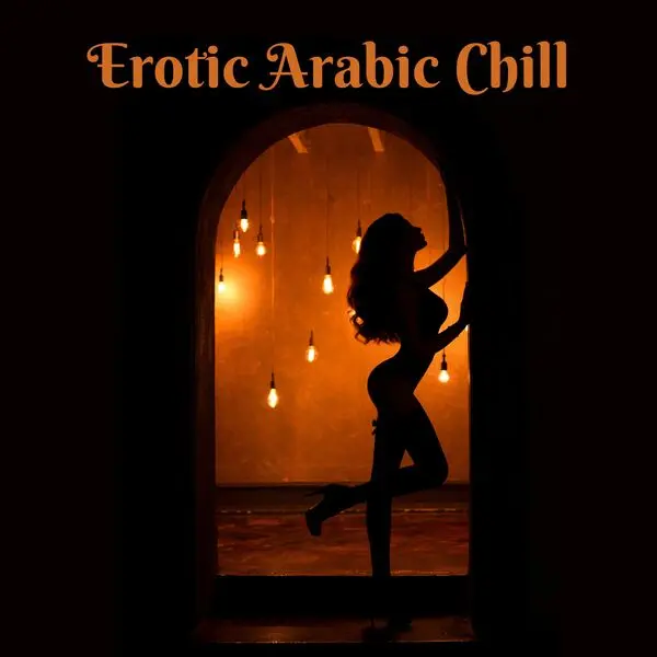 Sexy Chillout Music Cafe - Erotic Arabic Chill: Sensual Oriental Bar and Sexy Lounge Nights (2024)