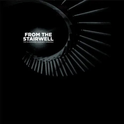 Kilimanjaro Darkjazz Ensemble – From The Stairwell (2011)