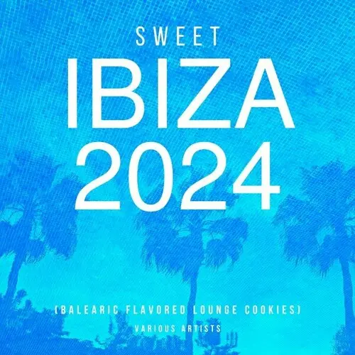 Sweet Ibiza 2024 (Balearic Flavored Lounge Cookies) (2024)