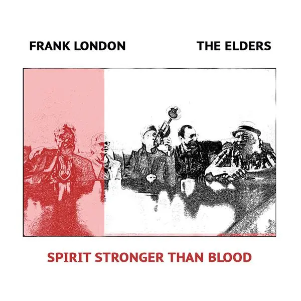 Frank London & The Elders - Spirit Stronger Than Blood (2024)