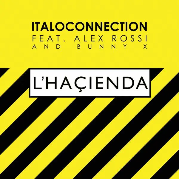 Italoconnection Feat. Alex Rossi And Bunny X - L'Haçienda (2024)