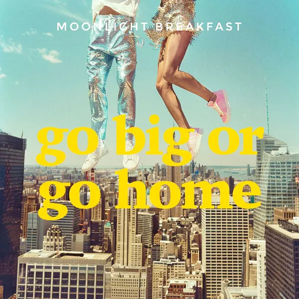 Moonlight Breakfast - Go Big or Go Home (2024)